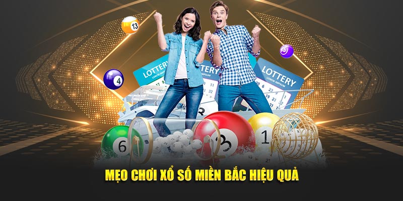 Bỏ túi các mẹo chơi xổ số miền Bắc hiệu quả